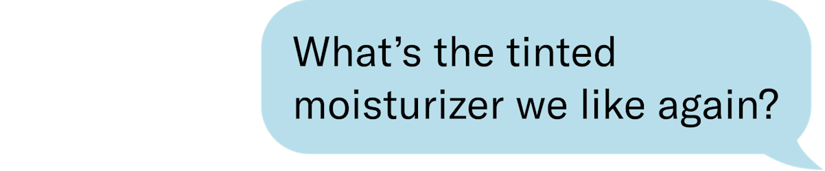 What's the tinted moisturizer we like again?