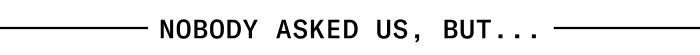 Nobody Asked Us But